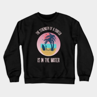 The Strength Of A Surfer Is In The Water Tropical Pink Beach Crewneck Sweatshirt